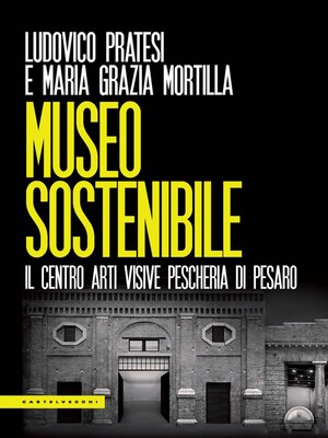 cover image of MUSEO SOSTENIBILE. IL CENTRO ARTI VISIVE PESCHERIA DI PESARO